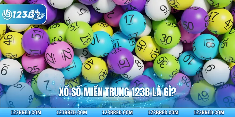Xổ số miền Trung 123B là gì?